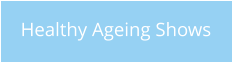 Healthy Ageing Shows