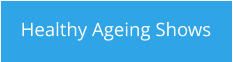 Healthy Ageing Shows